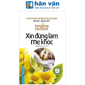 Hạt Giống Tâm Hồn - Xin Đừng Làm Mẹ Khóc