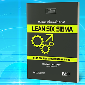 Hướng Dẫn Triển Khai Lean Six Sigma (Lean Six Sigma QuickStart Guide) - Benjamin Sweeney - PACE Books