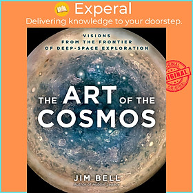 Sách - The Art of the Cosmos : Visions from the Frontier of Deep-Space Exploration by Jim Bell (US edition, hardcover)