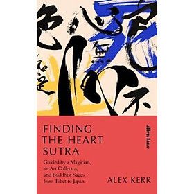 Sách - Finding the Heart Sutra : Guided by a Magician, an Art Collector and Buddhis by Alex Kerr (UK edition, hardcover)