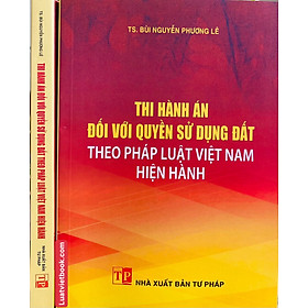 Thi hành án đối với quyền sử dụng đất theo pháp luật Việt Nam hiện hành