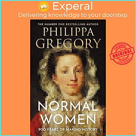 Sách - Normal Women - 900 Years of Making History by Philippa Gregory (UK edition, hardcover)