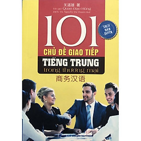 Hình ảnh ￼Sách - 101 Chủ Đề Giao Tiếp Tiếng Trung Trong Thương Mại