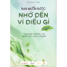 Bạn muốn được nhớ đến vì điều gì - Thành công là một sự lựa chọn
