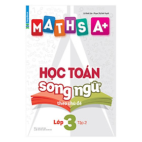 Maths A+ Học Toán Song Ngữ Theo Chủ Đề Lớp 3 (Tập 2)