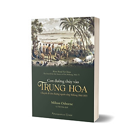 Con Đường Thủy Vào Trung Hoa – Chuyến Đi Tìm Thượng Nguồn Sông Mekong 1866-1873