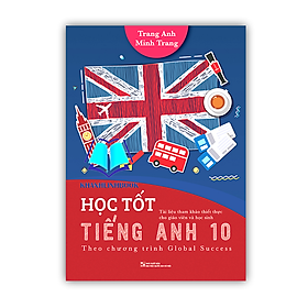 Học Tốt Tiếng Anh 10 (Theo Chương Trình Global Success - Tài Liệu Tham Khảo Thiết Thực Cho Giáo Viên Và Học Sinh)