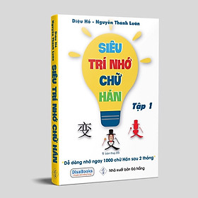 SIÊU TRÍ NHỚ CHỮ HÁN TẬP 1