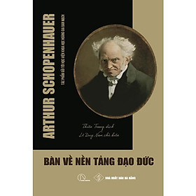 Bàn Về Nền Tảng Đạo Đức - Arthur Schopenhauer