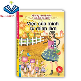 Sách - Nhật ký trưởng thành cúa đứa trẻ ngoan - Việc của mình tự mình làm