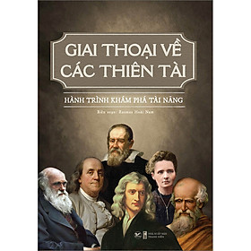 Giai Thoại Về Các Thiên Tài - Hành Trình Khám Phá Tài Năng