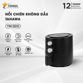 Mua Nồi chiên không dầu hàng nhập khẩu chính hãng Tahawa TH-320 - Nồi chiên không dầu giúp giảm lượng dầu mỡ trong bữa ăn  cải thiện sức khỏe gia đình.