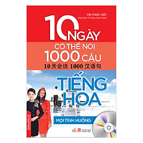 10 Ngày Có Thể Nói 1000 Câu Tiếng Hoa Mọi Tình Huống (Kèm CD)