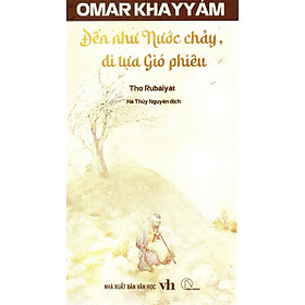 Omar Khayyám - Đến như nước chảy, đi tựa gió phiêu