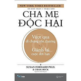 Sách - Cha mẹ độc hại – Vượt qua di chứng tổn thương và giành lại cuộc đời bạn (tặng kèm bookmark)