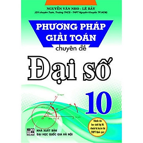 Hình ảnh Sách - Phương Pháp Giải Toán Chuyên Đề Đại Số 10