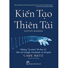 Kiến Tạo Thiên Tài: Những "Dị Nhân" Đã Đưa Ai Đến Với Google, Facebook Và Thế Giới - Bản Quyền