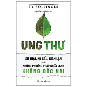 Ung thư- Sự thật, hư cấu, gian lận và những phương pháp chữa lành không độc hại