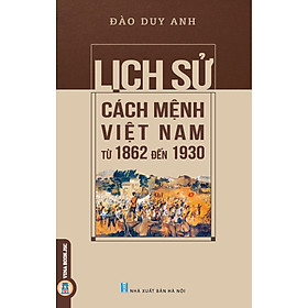 [Download Sách] Lịch Sử Cách Mệnh Việt Nam Từ 1862 Đến 1930