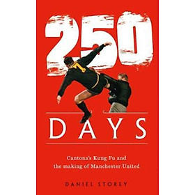 Sách - 250 Days : Cantona'S Kung Fu and the Making of Man U by Daniel Storey (UK edition, hardcover)