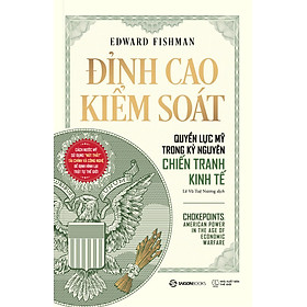 Sách Chokepoints: Đỉnh Cao Kiểm Soát – Quyền Lực Mỹ Trong Kỷ Nguyên Chiến Tranh Kinh Tế