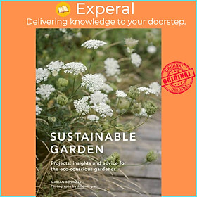 Sách - Sustainable Garden - Projects, insights and advice for the eco-consciou by Marian Boswall (UK edition, hardcover)