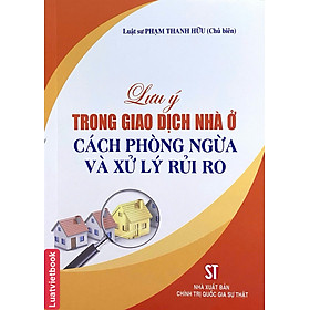 Lưu Ý Trong Giao Dịch Nhà Ở Cách Phòng Ngừa Và Xử Lý Rủi Ro