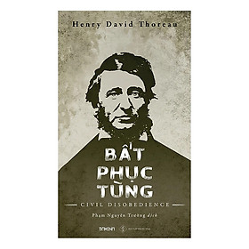 Bất Phục Tùng - Henry David Thoreau - Phạm Nguyên Trường dịch - bìa mềm