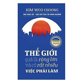 Thế Giới Quả Là Rộng Lớn Và Có Rất Nhiều Việc Phải Làm (Tái Bản)