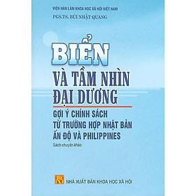 Sách - Biển Và Tầm Nhìn Đại Dương - Gợi Ý Chính Sách Từ Trường Hợp Nhật Bản Ấn Độ Và Philippines