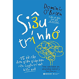 Siêu Trí Nhớ - 15 Bài Tập Đơn Giản Giúp Bạn Rèn Luyện Trí Ngớ Hiệu Quả (Tái Bản 2022)