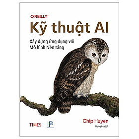 Sách - Kỹ Thuật AI - Xây Dựng Ứng Dụng Với Mô Hình Nền Tảng