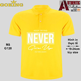 NEVER GIVE UP, mã G120. Áo thun polo cổ trụ cho nam nữ, form unisex. Áo phông cá sấu hàng hiệu Goking, quà tặng cao cấp cho gia đình, cặp đôi, doanh nghiệp