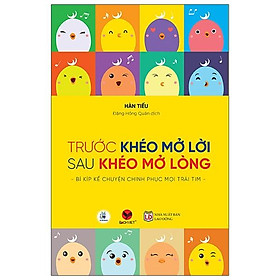 Trước Khéo Mở Lời, Sau Khéo Mở Lòng - Bí Kiếp Kể Chuyện Chinh Phục Mọi Trái Tim