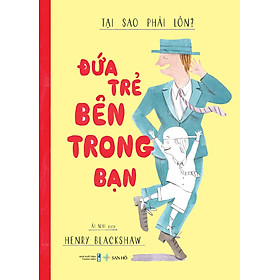 Sách thiếu nhi | Đứa trẻ bên trong bạn – Tại sao phải lớn? | Henry Blackshaw