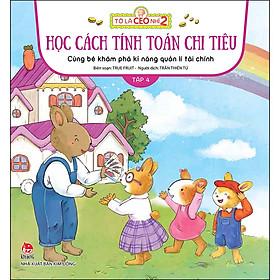Sách Tớ Là CEO Nhí 2 - Học Cách Tính Toán Chi Tiêu - Cùng Bé Khám Phá Kĩ Năng Quản Lí Tài Chính - Tập 4