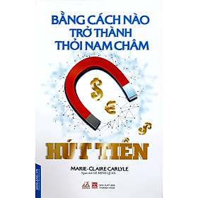 Bằng Cách Nào Trở Thành Thỏi Nam Châm Hút Tiền