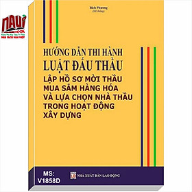 HƯỚNG DẪN THI HÀNH LUẬT ĐẤU THẦU – LẬP HỒ SƠ MỜI THẦU MUA SẮM HÀNG HÓA VÀ LỰA CHỌN NHÀ THẦU TRONG HOẠT ĐỘNG XÂY DỰNG