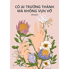 Hình ảnh Sách Chữa Lành Tâm Hồn: Có Ai Trưởng Thành Mà Không Vụn Vỡ