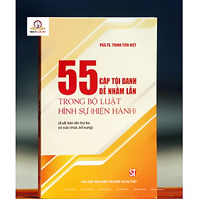 55 Cặp Tội Danh Dễ Nhầm Lẫn Trong Bộ Luật Hình Sự (Hiện Hành) (Xuất bản lần thứ ba có sửa chữa, bổ sung)