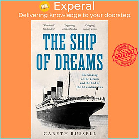 Sách - The Ship of Dreams - The Sinking of the "Titanic" and the End of the Ed by Gareth Russell (UK edition, paperback)
