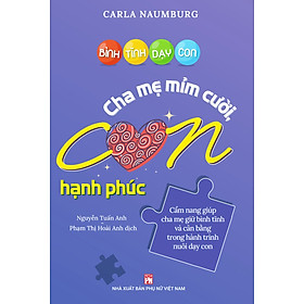 Bình Tĩnh Dạy Con - Cha Mẹ Mỉm Cười Con Hạnh Phúc - Carla Naumburg - Nhiều dịch giả - (bìa mềm)