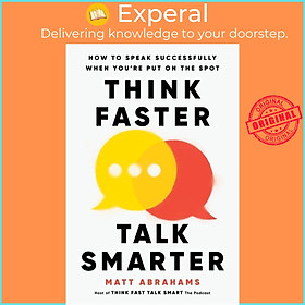 Sách - Think Faster, Talk Smarter - How to Speak Successfully When You're Put o by Matt Abrahams (UK edition, hardcover)