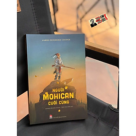 NGƯỜI MOHICAN CUỐI CÙNG – James Fenimore Cooper – Trần Văn Công dịch – NXB Kim Đồng