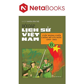 Hỏi Đáp Lịch Sử Việt Nam 8 - Cuộc Kháng Chiến Chống Mỹ Cứu Nước (1954-1965)