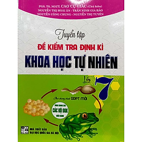 TUYỂN TẬP ĐỀ KIỂM TRA ĐỊNH KÌ KHOA HỌC TỰ NHIÊN LỚP 7 (THEO CHƯƠNG TRÌNH GDPT MỚI)