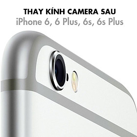 Thay Kính Camera Sau iPhone 6, 6 Plus, 6S, 6S Plus