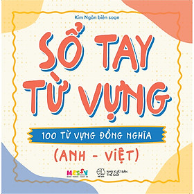 Download sách Sổ Tay Từ Vựng - 100 Từ Vựng Đồng Nghĩa (Anh - Việt)