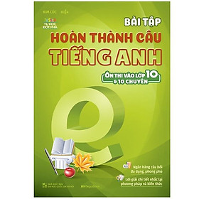 Bài Tập Hoàn Thành Câu Tiếng Anh ( Ôn Thi Vào Lớp 10 Và 10 Chuyên )