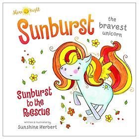 Shine Bright Sunburst – The Bravest Unicorn: Sunburst To The Rescue